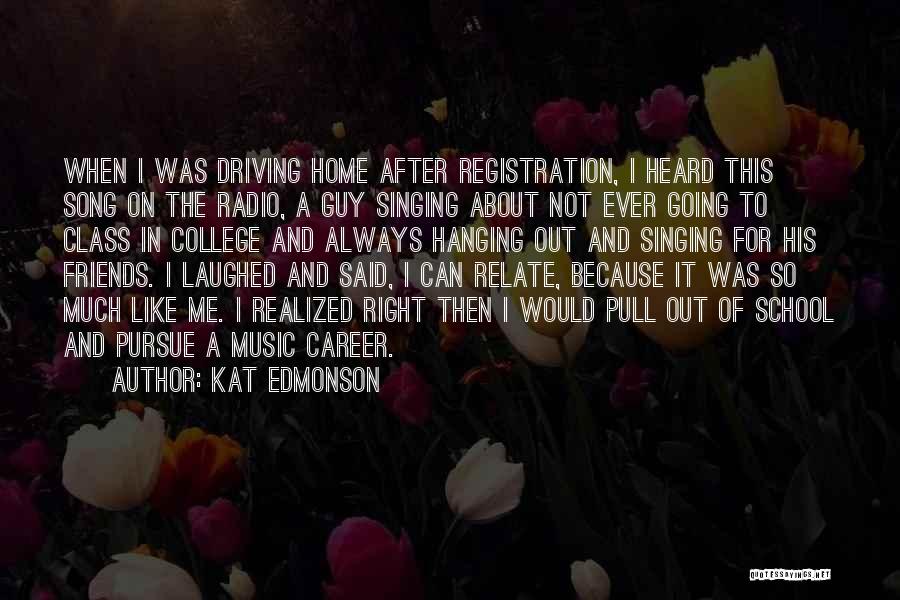 Kat Edmonson Quotes: When I Was Driving Home After Registration, I Heard This Song On The Radio, A Guy Singing About Not Ever