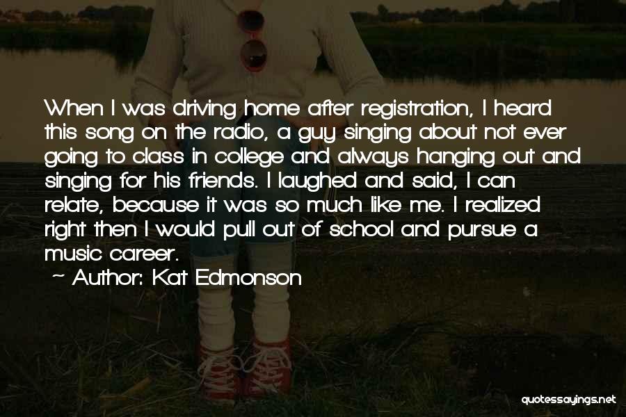 Kat Edmonson Quotes: When I Was Driving Home After Registration, I Heard This Song On The Radio, A Guy Singing About Not Ever