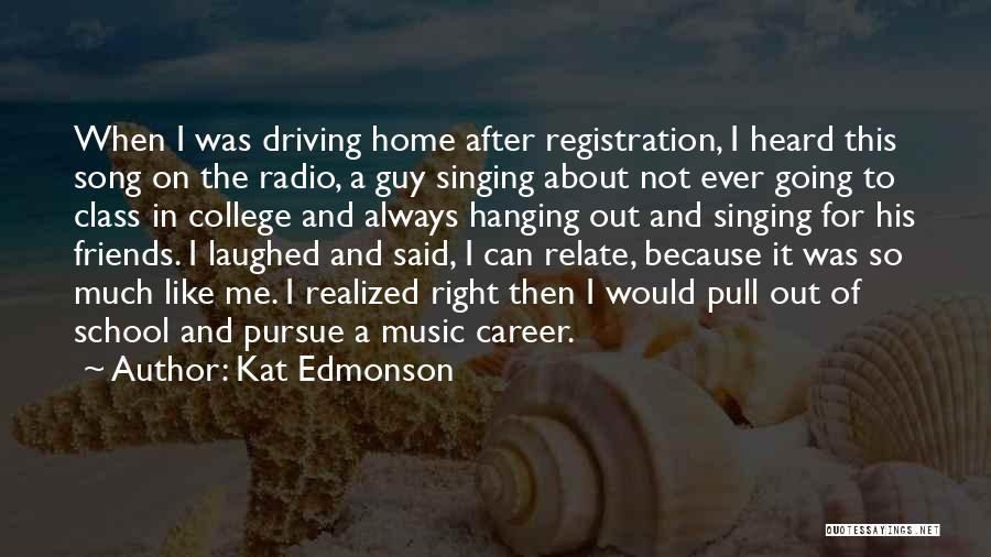 Kat Edmonson Quotes: When I Was Driving Home After Registration, I Heard This Song On The Radio, A Guy Singing About Not Ever