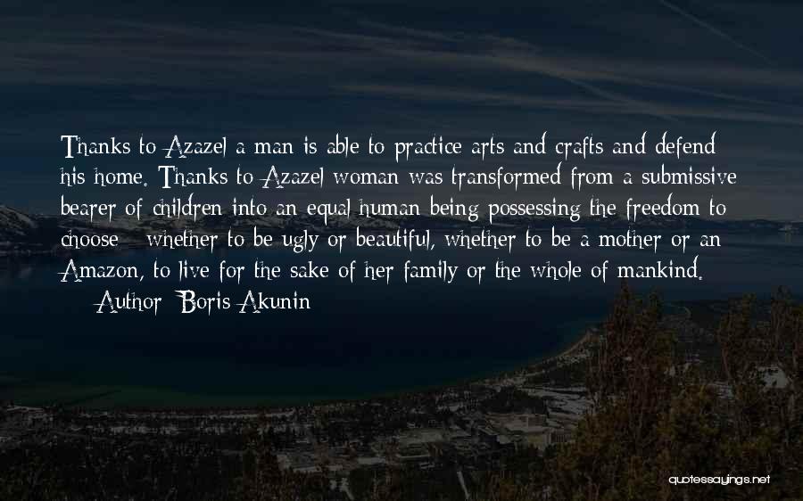 Boris Akunin Quotes: Thanks To Azazel A Man Is Able To Practice Arts And Crafts And Defend His Home. Thanks To Azazel Woman