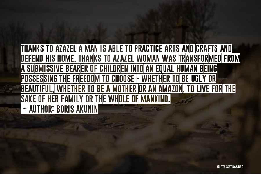 Boris Akunin Quotes: Thanks To Azazel A Man Is Able To Practice Arts And Crafts And Defend His Home. Thanks To Azazel Woman