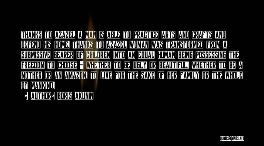 Boris Akunin Quotes: Thanks To Azazel A Man Is Able To Practice Arts And Crafts And Defend His Home. Thanks To Azazel Woman