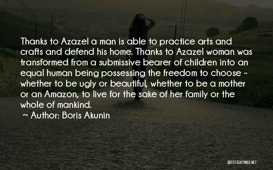 Boris Akunin Quotes: Thanks To Azazel A Man Is Able To Practice Arts And Crafts And Defend His Home. Thanks To Azazel Woman