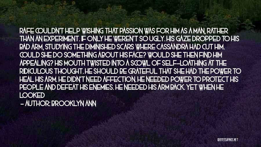 Brooklyn Ann Quotes: Rafe Couldn't Help Wishing That Passion Was For Him As A Man, Rather Than An Experiment. If Only He Weren't