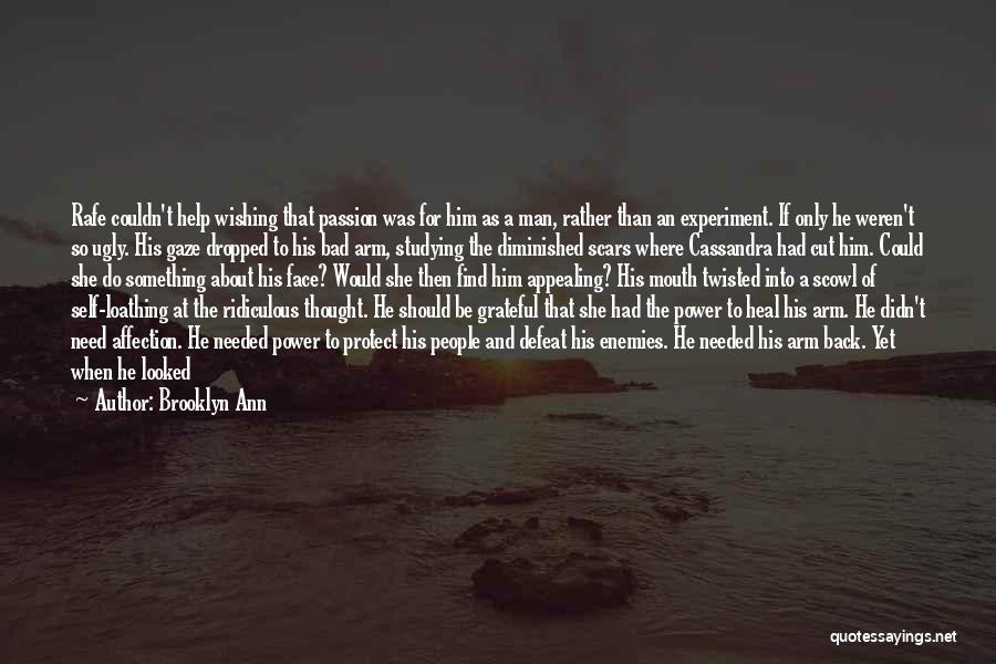 Brooklyn Ann Quotes: Rafe Couldn't Help Wishing That Passion Was For Him As A Man, Rather Than An Experiment. If Only He Weren't