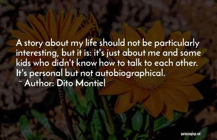 Dito Montiel Quotes: A Story About My Life Should Not Be Particularly Interesting, But It Is: It's Just About Me And Some Kids