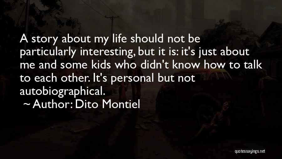 Dito Montiel Quotes: A Story About My Life Should Not Be Particularly Interesting, But It Is: It's Just About Me And Some Kids