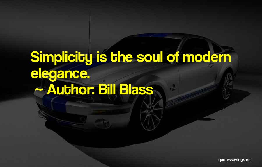 Bill Blass Quotes: Simplicity Is The Soul Of Modern Elegance.
