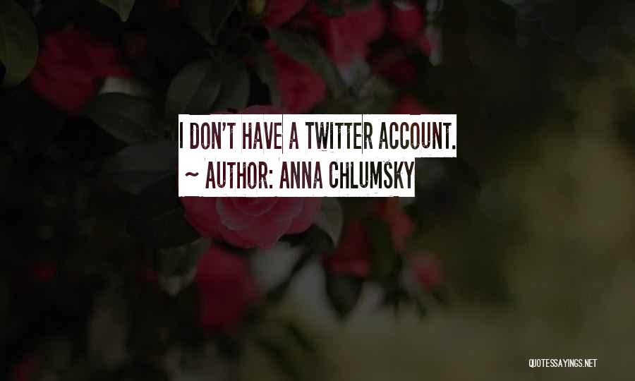 Anna Chlumsky Quotes: I Don't Have A Twitter Account.