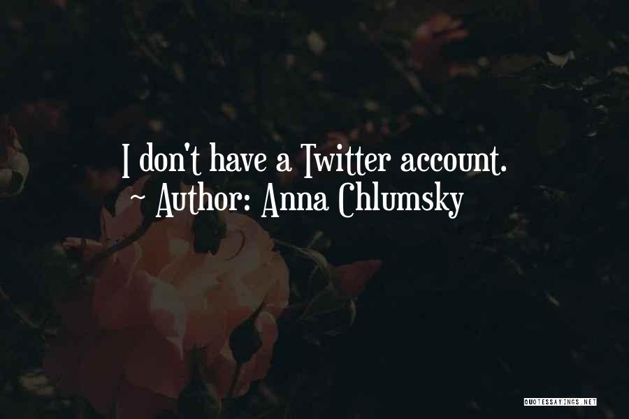 Anna Chlumsky Quotes: I Don't Have A Twitter Account.