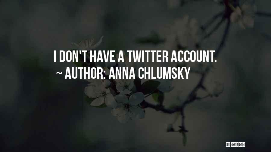 Anna Chlumsky Quotes: I Don't Have A Twitter Account.