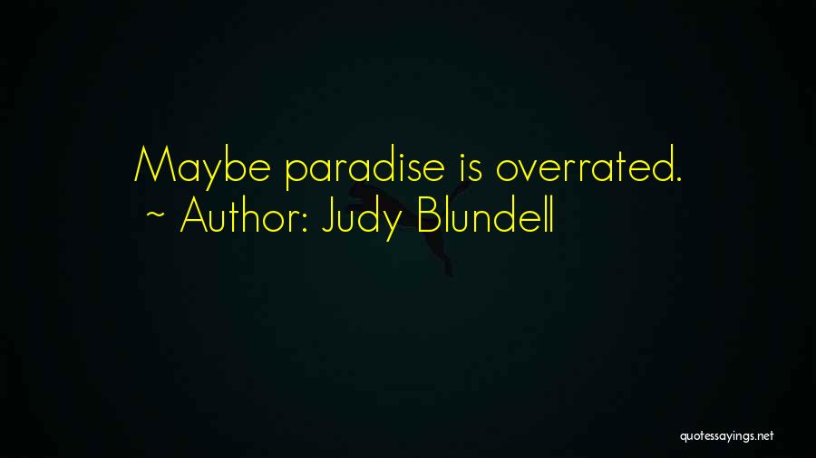 Judy Blundell Quotes: Maybe Paradise Is Overrated.
