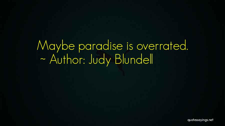 Judy Blundell Quotes: Maybe Paradise Is Overrated.