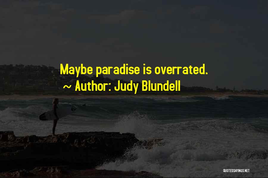 Judy Blundell Quotes: Maybe Paradise Is Overrated.