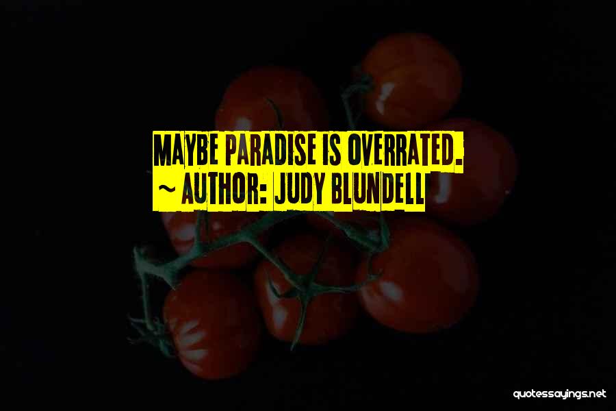 Judy Blundell Quotes: Maybe Paradise Is Overrated.