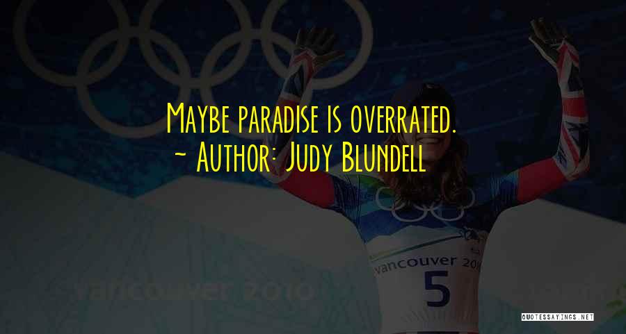 Judy Blundell Quotes: Maybe Paradise Is Overrated.