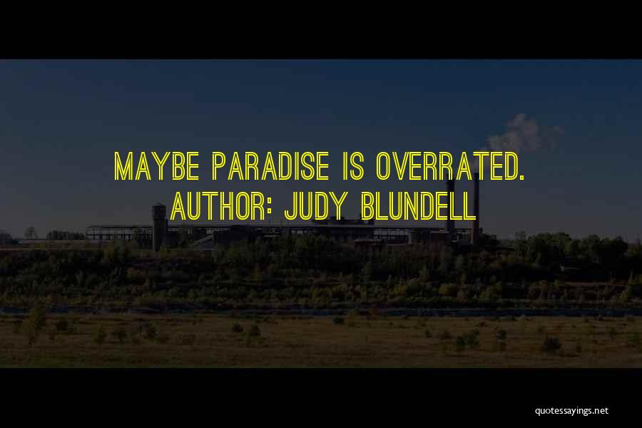 Judy Blundell Quotes: Maybe Paradise Is Overrated.