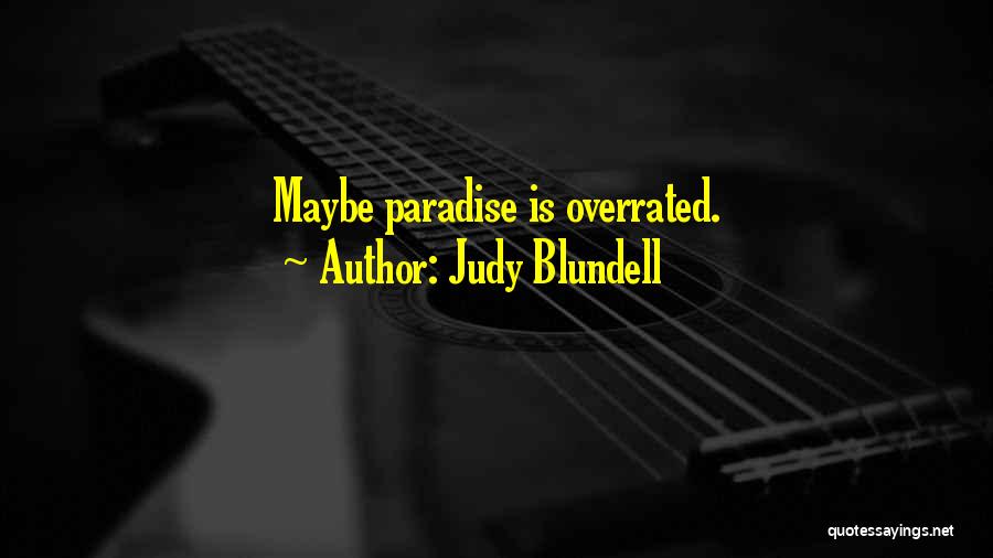 Judy Blundell Quotes: Maybe Paradise Is Overrated.