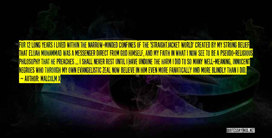 Malcolm X Quotes: For 12 Long Years I Lived Within The Narrow-minded Confines Of The 'straightjacket World' Created By My Strong Belief That