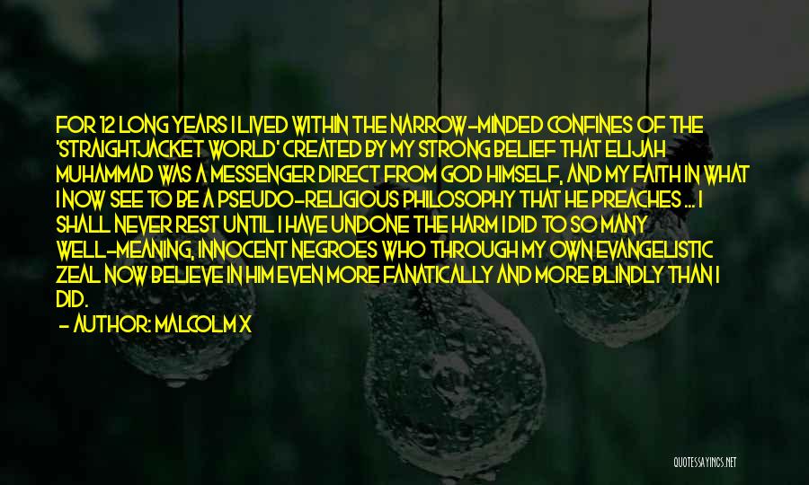 Malcolm X Quotes: For 12 Long Years I Lived Within The Narrow-minded Confines Of The 'straightjacket World' Created By My Strong Belief That