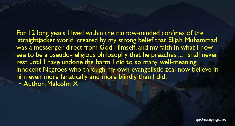 Malcolm X Quotes: For 12 Long Years I Lived Within The Narrow-minded Confines Of The 'straightjacket World' Created By My Strong Belief That