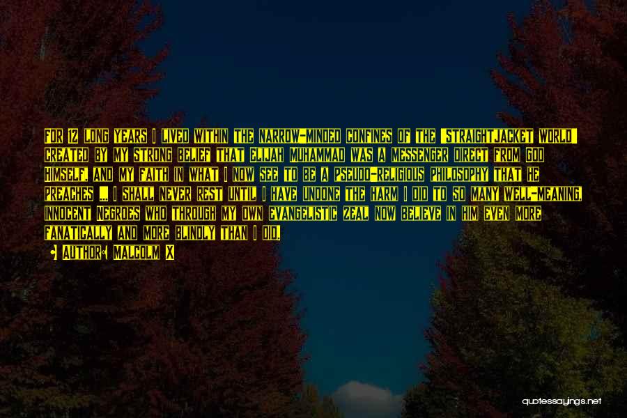 Malcolm X Quotes: For 12 Long Years I Lived Within The Narrow-minded Confines Of The 'straightjacket World' Created By My Strong Belief That