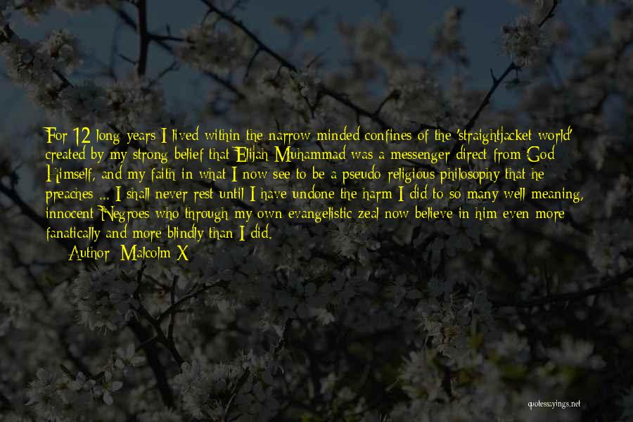 Malcolm X Quotes: For 12 Long Years I Lived Within The Narrow-minded Confines Of The 'straightjacket World' Created By My Strong Belief That