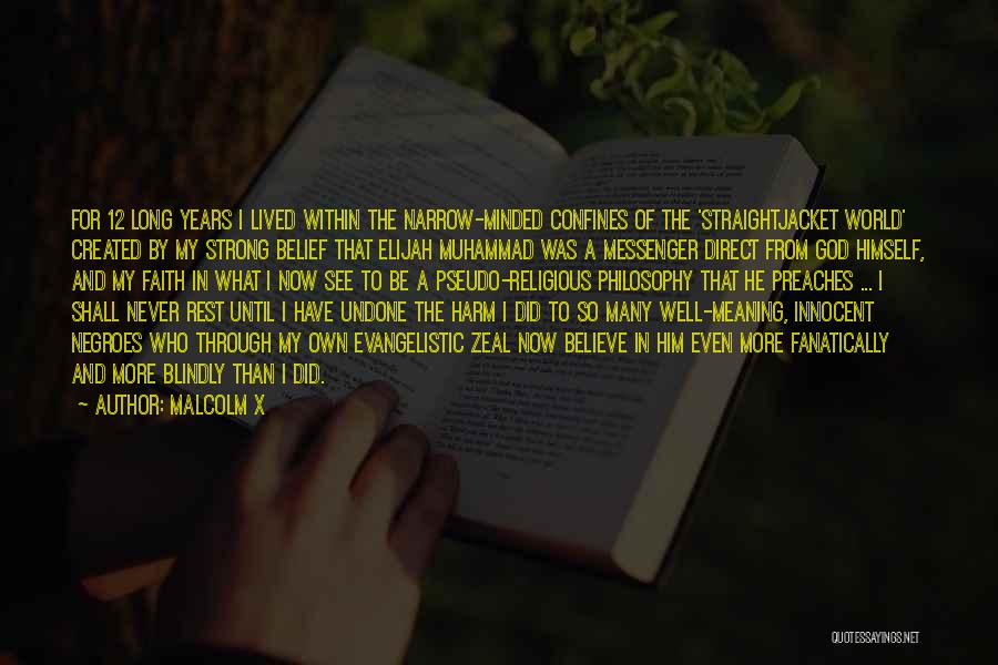 Malcolm X Quotes: For 12 Long Years I Lived Within The Narrow-minded Confines Of The 'straightjacket World' Created By My Strong Belief That