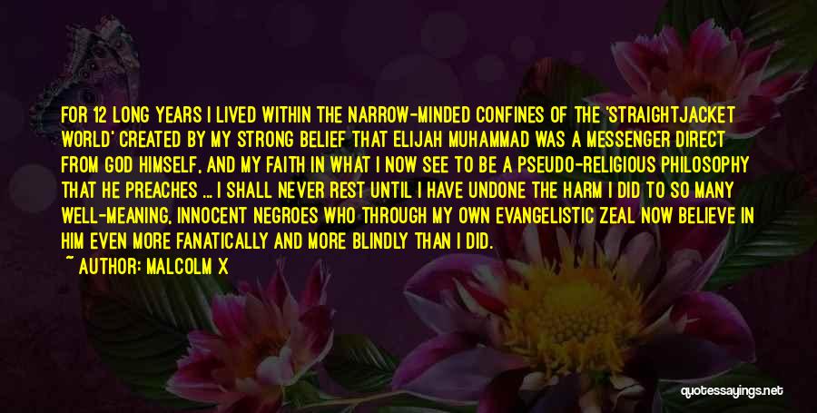 Malcolm X Quotes: For 12 Long Years I Lived Within The Narrow-minded Confines Of The 'straightjacket World' Created By My Strong Belief That