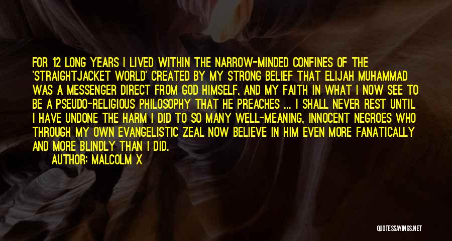 Malcolm X Quotes: For 12 Long Years I Lived Within The Narrow-minded Confines Of The 'straightjacket World' Created By My Strong Belief That