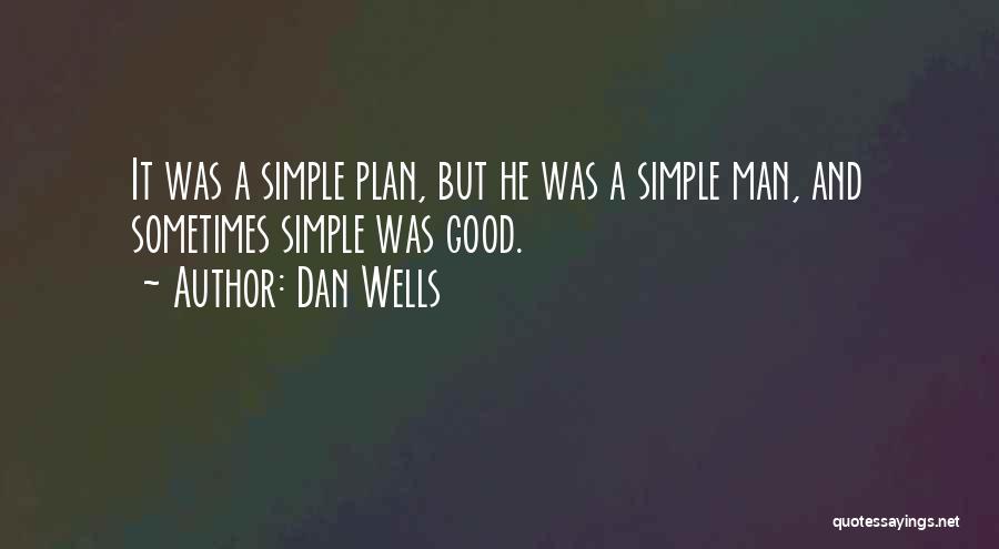 Dan Wells Quotes: It Was A Simple Plan, But He Was A Simple Man, And Sometimes Simple Was Good.