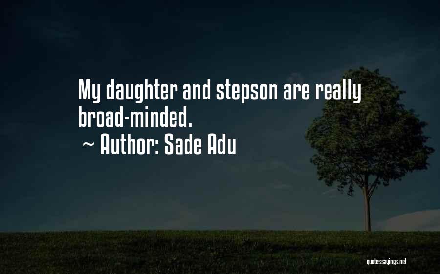 Sade Adu Quotes: My Daughter And Stepson Are Really Broad-minded.