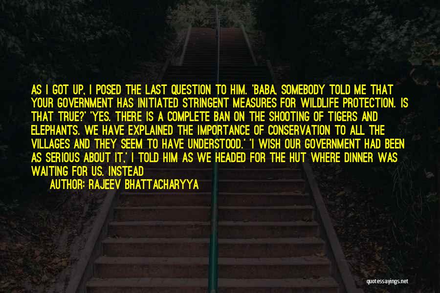 Rajeev Bhattacharyya Quotes: As I Got Up, I Posed The Last Question To Him. 'baba, Somebody Told Me That Your Government Has Initiated