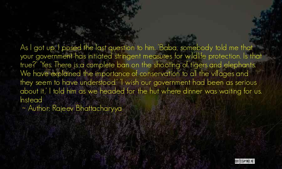 Rajeev Bhattacharyya Quotes: As I Got Up, I Posed The Last Question To Him. 'baba, Somebody Told Me That Your Government Has Initiated