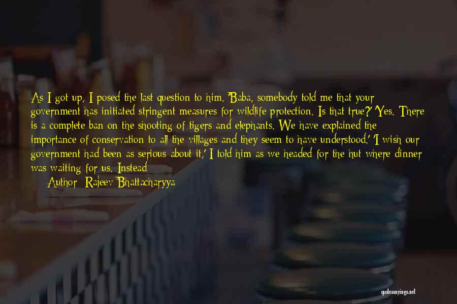 Rajeev Bhattacharyya Quotes: As I Got Up, I Posed The Last Question To Him. 'baba, Somebody Told Me That Your Government Has Initiated