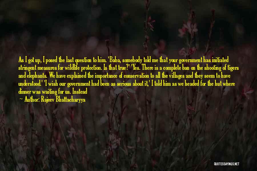 Rajeev Bhattacharyya Quotes: As I Got Up, I Posed The Last Question To Him. 'baba, Somebody Told Me That Your Government Has Initiated