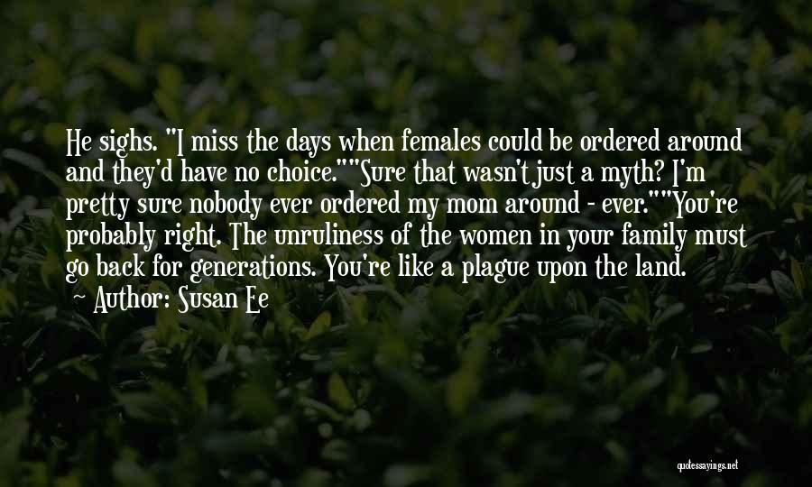 Susan Ee Quotes: He Sighs. I Miss The Days When Females Could Be Ordered Around And They'd Have No Choice.sure That Wasn't Just