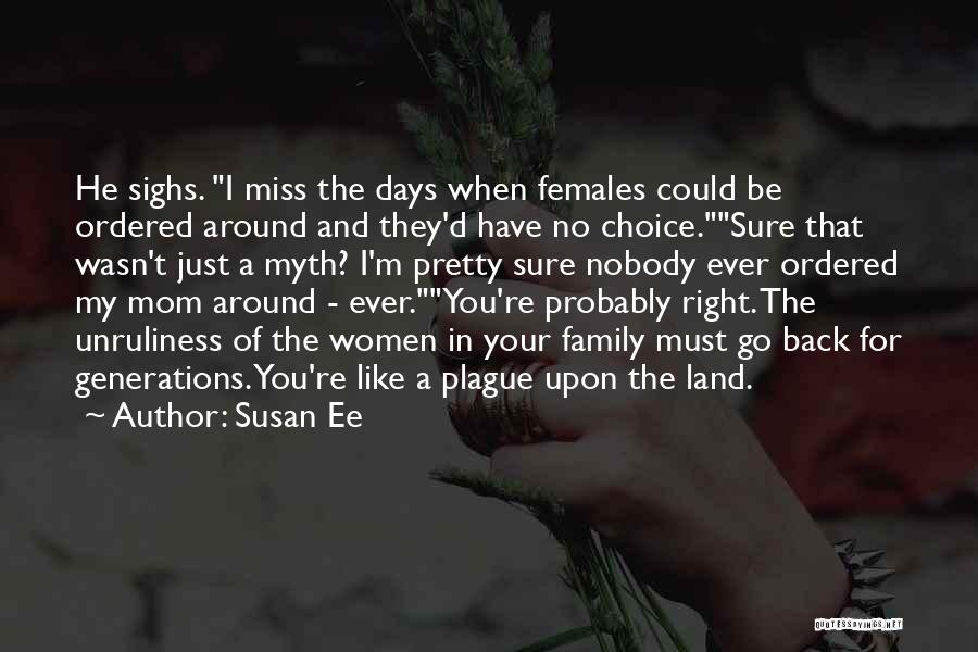 Susan Ee Quotes: He Sighs. I Miss The Days When Females Could Be Ordered Around And They'd Have No Choice.sure That Wasn't Just