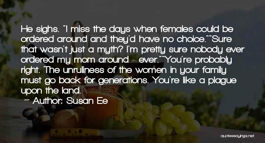 Susan Ee Quotes: He Sighs. I Miss The Days When Females Could Be Ordered Around And They'd Have No Choice.sure That Wasn't Just