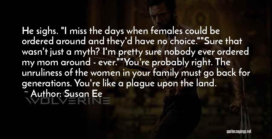 Susan Ee Quotes: He Sighs. I Miss The Days When Females Could Be Ordered Around And They'd Have No Choice.sure That Wasn't Just