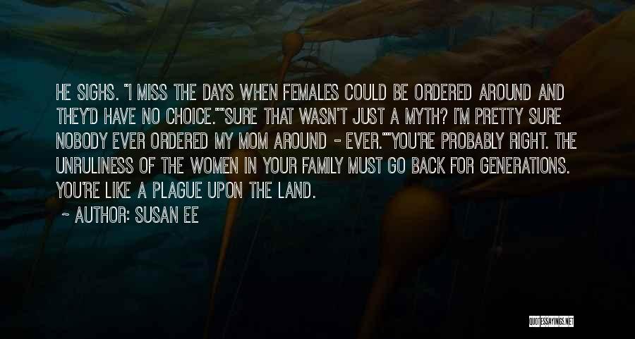 Susan Ee Quotes: He Sighs. I Miss The Days When Females Could Be Ordered Around And They'd Have No Choice.sure That Wasn't Just