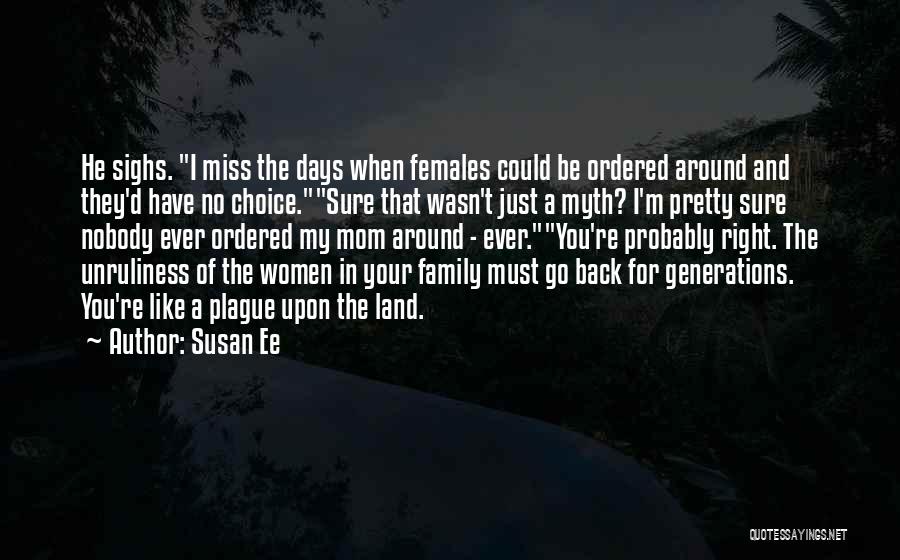 Susan Ee Quotes: He Sighs. I Miss The Days When Females Could Be Ordered Around And They'd Have No Choice.sure That Wasn't Just