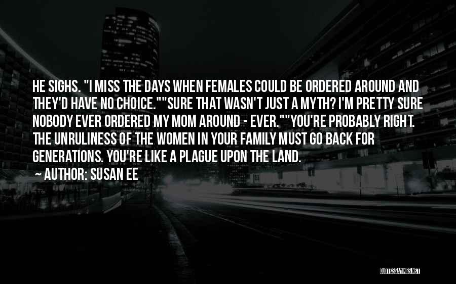 Susan Ee Quotes: He Sighs. I Miss The Days When Females Could Be Ordered Around And They'd Have No Choice.sure That Wasn't Just