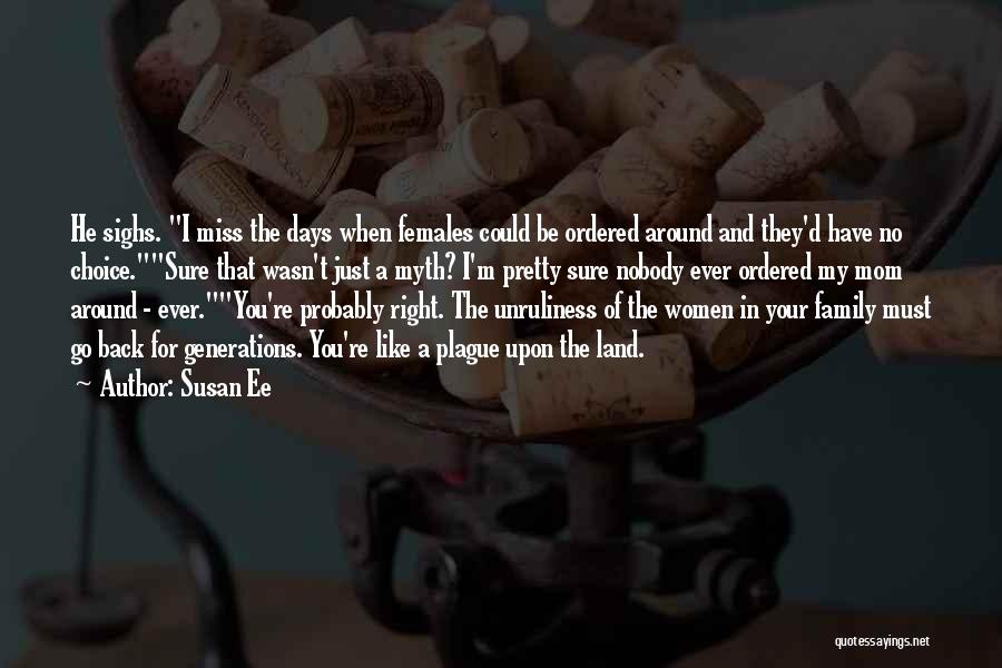 Susan Ee Quotes: He Sighs. I Miss The Days When Females Could Be Ordered Around And They'd Have No Choice.sure That Wasn't Just