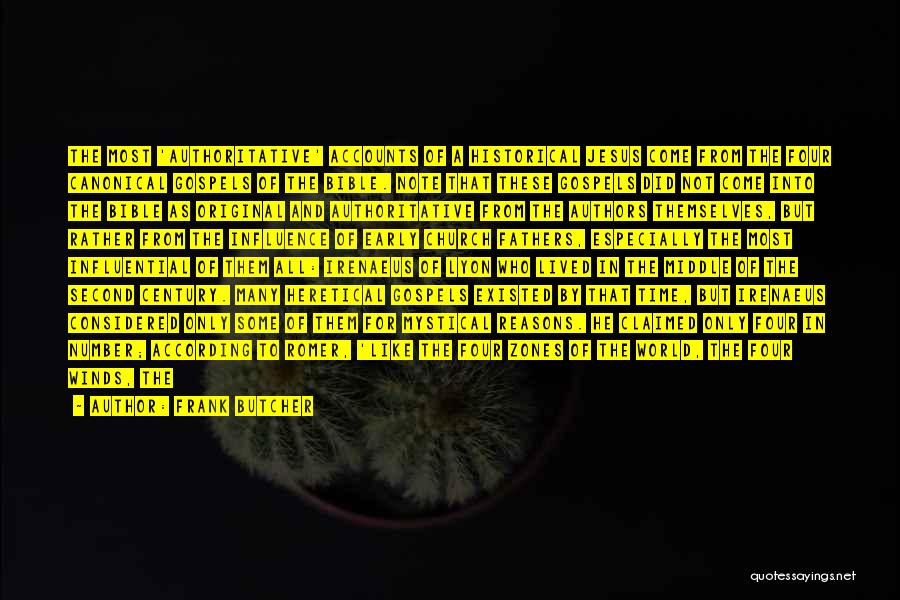 Frank Butcher Quotes: The Most 'authoritative' Accounts Of A Historical Jesus Come From The Four Canonical Gospels Of The Bible. Note That These