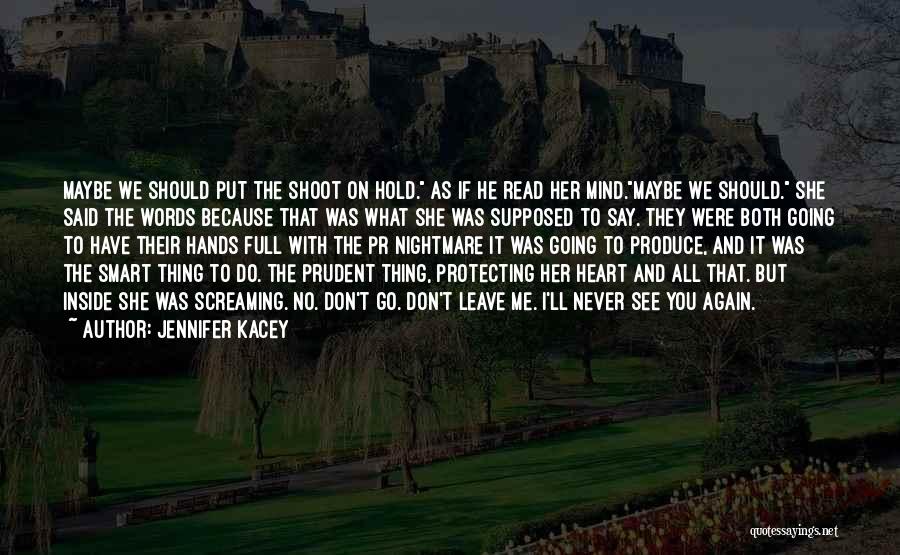 Jennifer Kacey Quotes: Maybe We Should Put The Shoot On Hold. As If He Read Her Mind.maybe We Should. She Said The Words