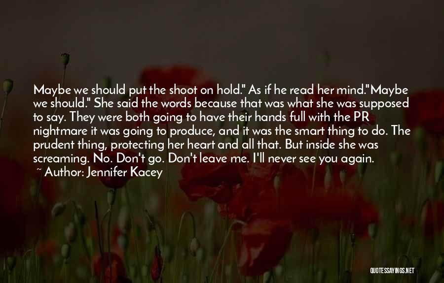 Jennifer Kacey Quotes: Maybe We Should Put The Shoot On Hold. As If He Read Her Mind.maybe We Should. She Said The Words