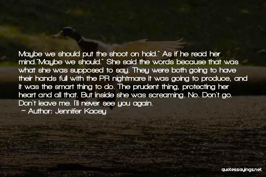 Jennifer Kacey Quotes: Maybe We Should Put The Shoot On Hold. As If He Read Her Mind.maybe We Should. She Said The Words