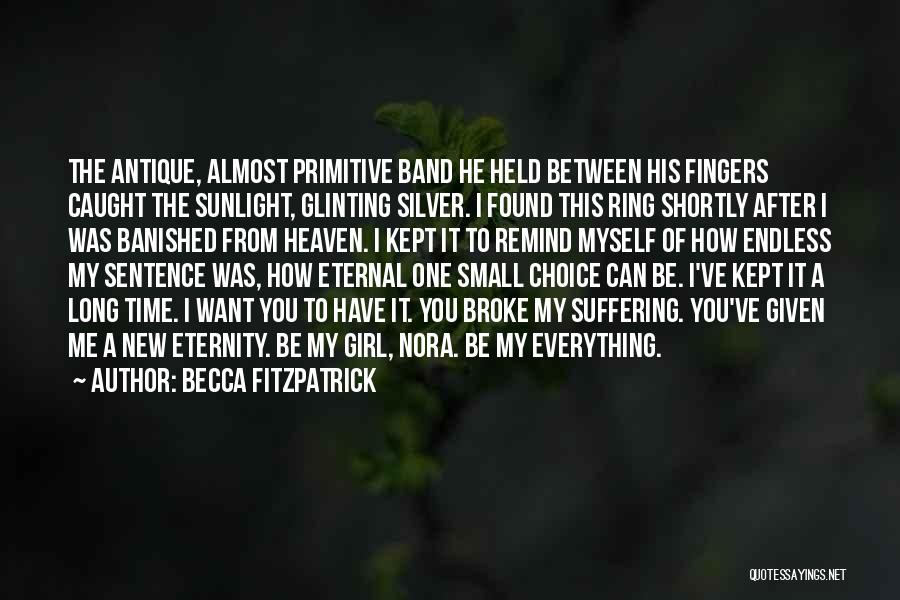 Becca Fitzpatrick Quotes: The Antique, Almost Primitive Band He Held Between His Fingers Caught The Sunlight, Glinting Silver. I Found This Ring Shortly