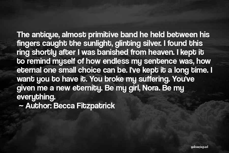Becca Fitzpatrick Quotes: The Antique, Almost Primitive Band He Held Between His Fingers Caught The Sunlight, Glinting Silver. I Found This Ring Shortly